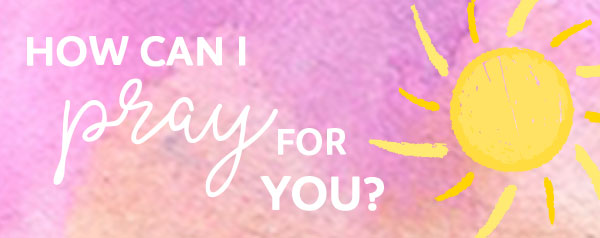 How Can I Pray For You?